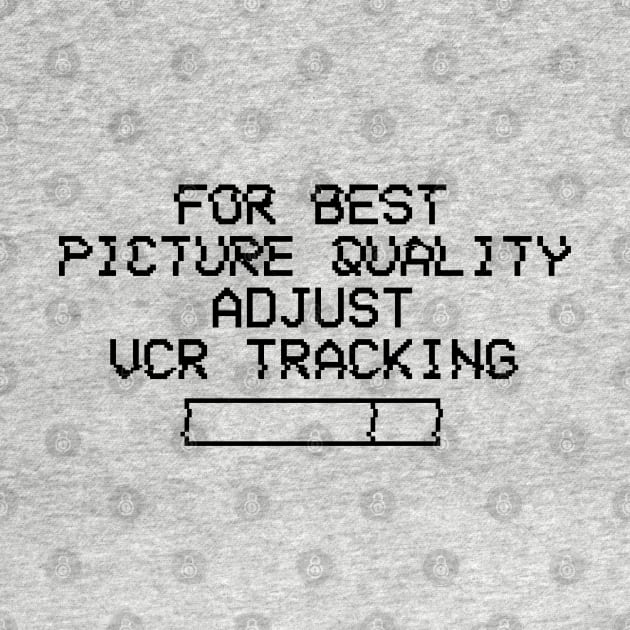 For Best Quality Adjust VCR Tracking by TheFlying6